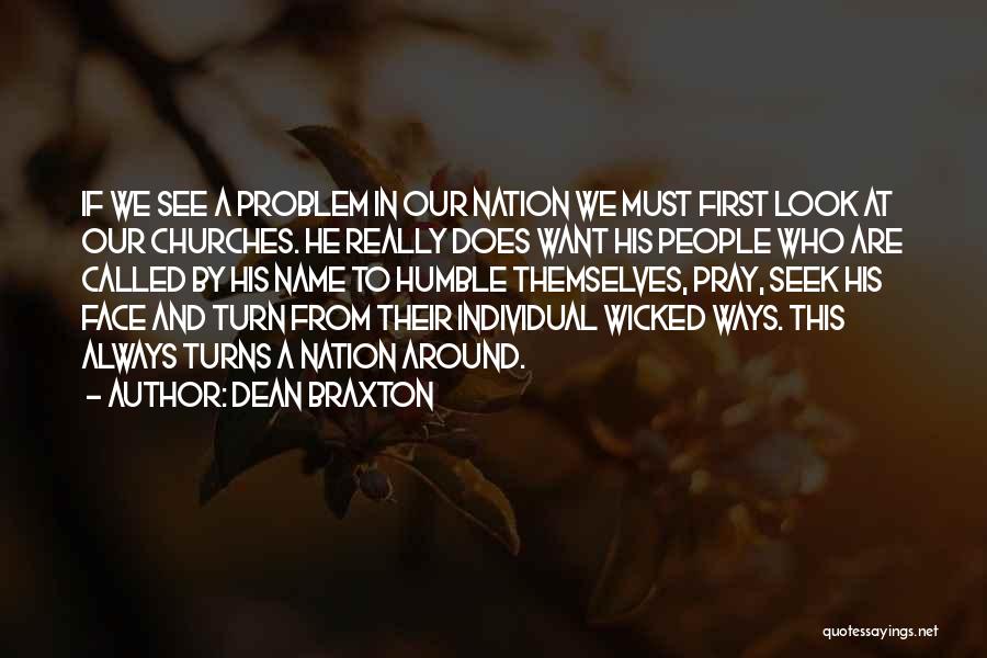 Dean Braxton Quotes: If We See A Problem In Our Nation We Must First Look At Our Churches. He Really Does Want His