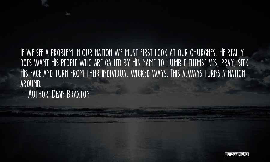 Dean Braxton Quotes: If We See A Problem In Our Nation We Must First Look At Our Churches. He Really Does Want His