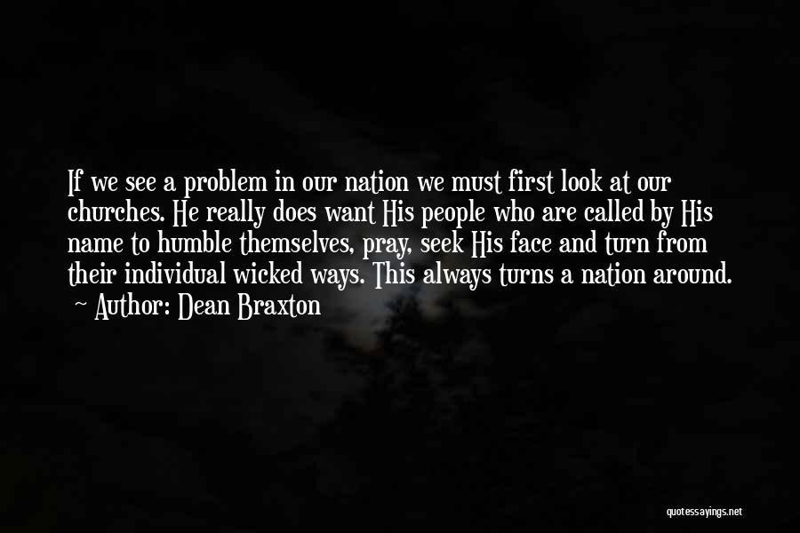 Dean Braxton Quotes: If We See A Problem In Our Nation We Must First Look At Our Churches. He Really Does Want His