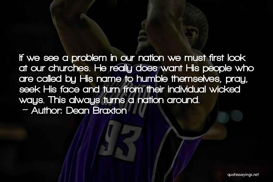 Dean Braxton Quotes: If We See A Problem In Our Nation We Must First Look At Our Churches. He Really Does Want His