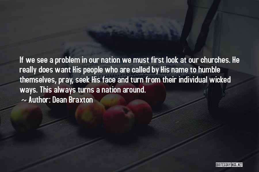 Dean Braxton Quotes: If We See A Problem In Our Nation We Must First Look At Our Churches. He Really Does Want His
