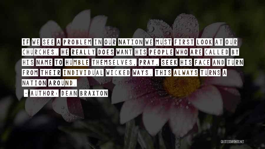 Dean Braxton Quotes: If We See A Problem In Our Nation We Must First Look At Our Churches. He Really Does Want His