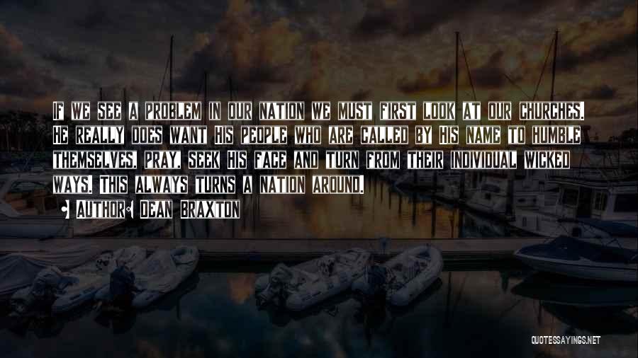 Dean Braxton Quotes: If We See A Problem In Our Nation We Must First Look At Our Churches. He Really Does Want His