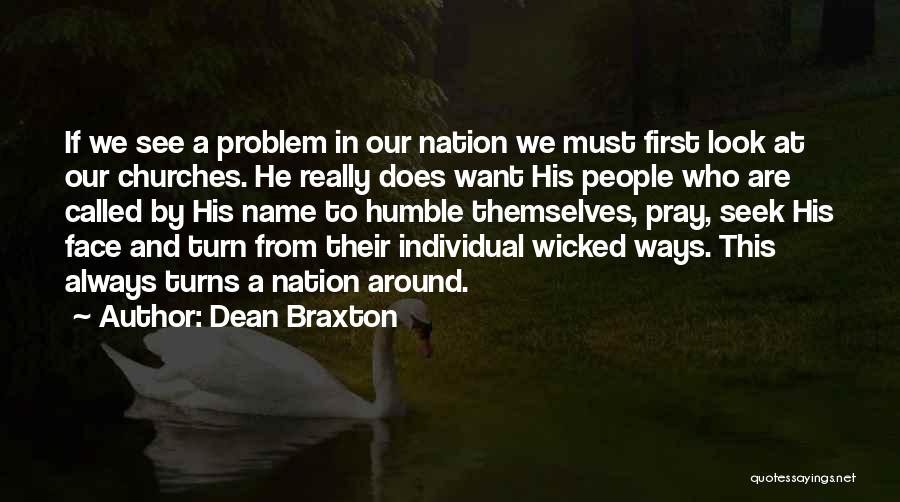 Dean Braxton Quotes: If We See A Problem In Our Nation We Must First Look At Our Churches. He Really Does Want His