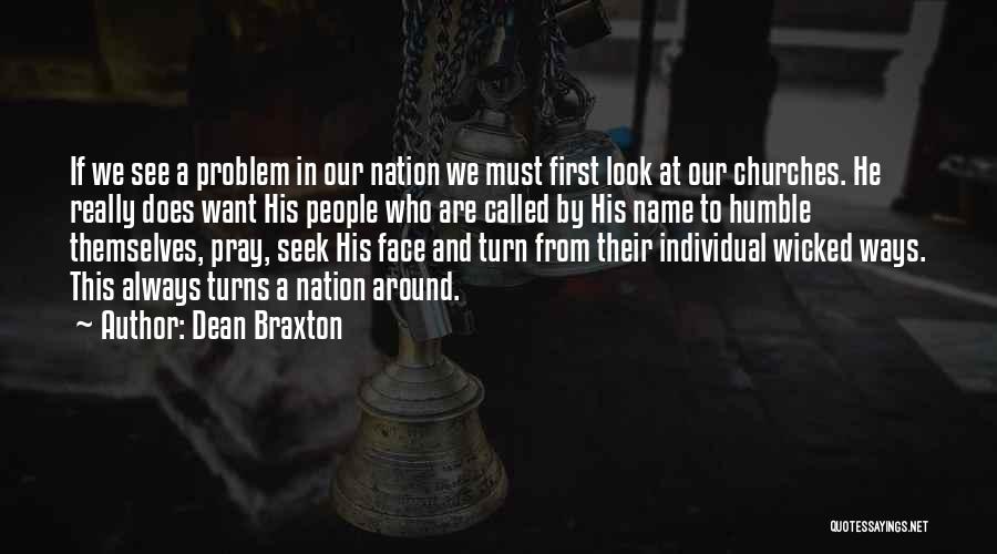 Dean Braxton Quotes: If We See A Problem In Our Nation We Must First Look At Our Churches. He Really Does Want His