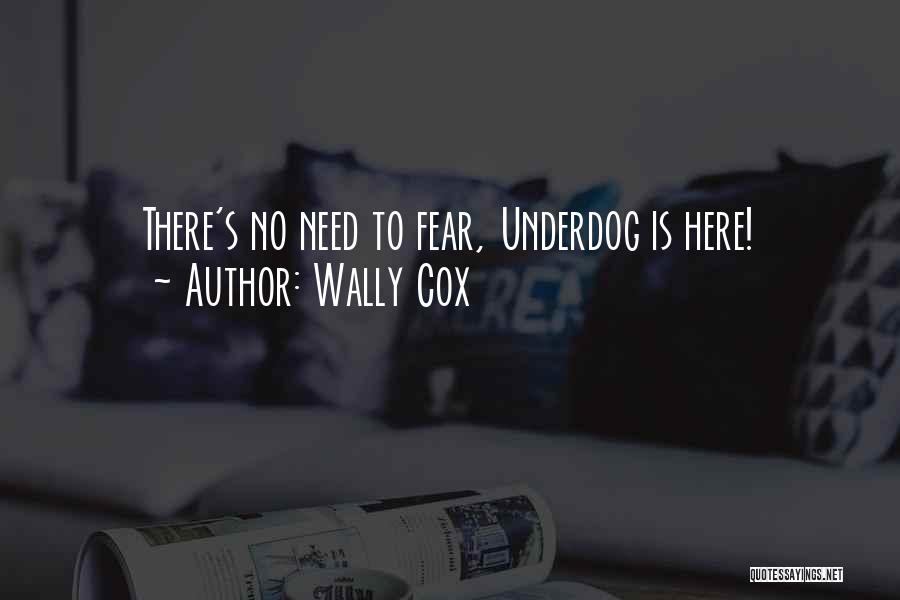 Wally Cox Quotes: There's No Need To Fear, Underdog Is Here!