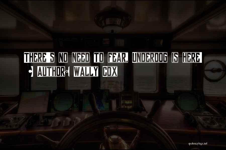 Wally Cox Quotes: There's No Need To Fear, Underdog Is Here!