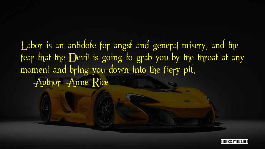 Anne Rice Quotes: Labor Is An Antidote For Angst And General Misery, And The Fear That The Devil Is Going To Grab You