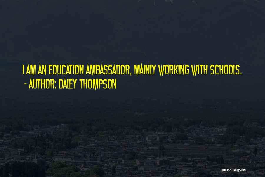 Daley Thompson Quotes: I Am An Education Ambassador, Mainly Working With Schools.