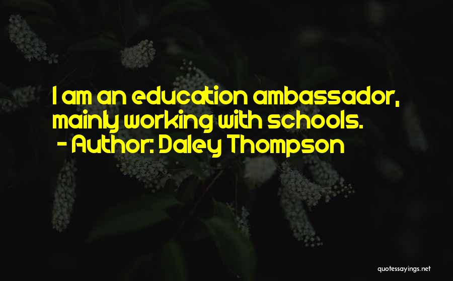 Daley Thompson Quotes: I Am An Education Ambassador, Mainly Working With Schools.