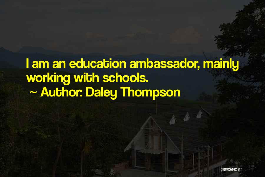 Daley Thompson Quotes: I Am An Education Ambassador, Mainly Working With Schools.