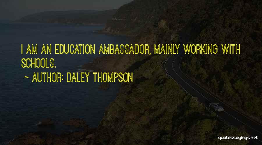 Daley Thompson Quotes: I Am An Education Ambassador, Mainly Working With Schools.