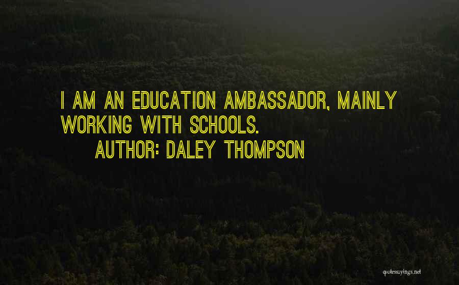 Daley Thompson Quotes: I Am An Education Ambassador, Mainly Working With Schools.