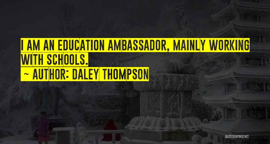 Daley Thompson Quotes: I Am An Education Ambassador, Mainly Working With Schools.