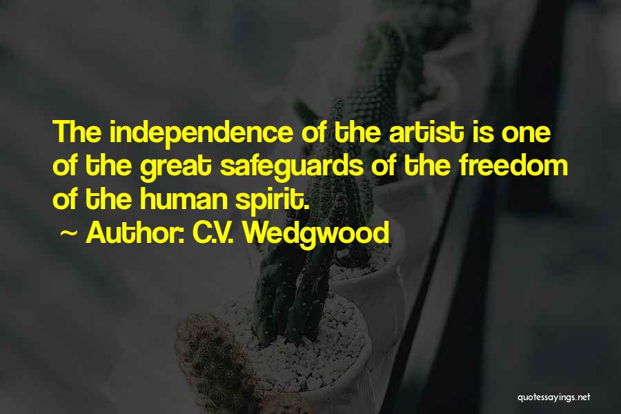 C.V. Wedgwood Quotes: The Independence Of The Artist Is One Of The Great Safeguards Of The Freedom Of The Human Spirit.