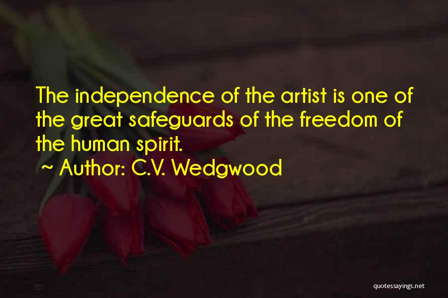 C.V. Wedgwood Quotes: The Independence Of The Artist Is One Of The Great Safeguards Of The Freedom Of The Human Spirit.