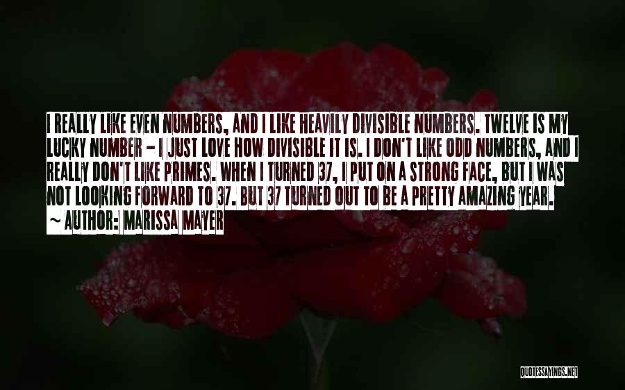 Marissa Mayer Quotes: I Really Like Even Numbers, And I Like Heavily Divisible Numbers. Twelve Is My Lucky Number - I Just Love