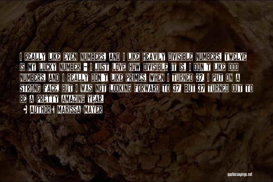 Marissa Mayer Quotes: I Really Like Even Numbers, And I Like Heavily Divisible Numbers. Twelve Is My Lucky Number - I Just Love