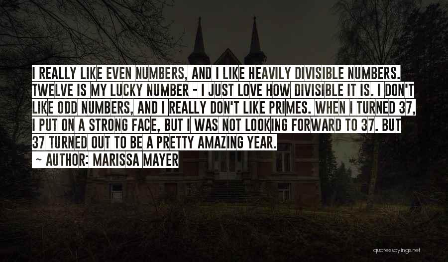 Marissa Mayer Quotes: I Really Like Even Numbers, And I Like Heavily Divisible Numbers. Twelve Is My Lucky Number - I Just Love
