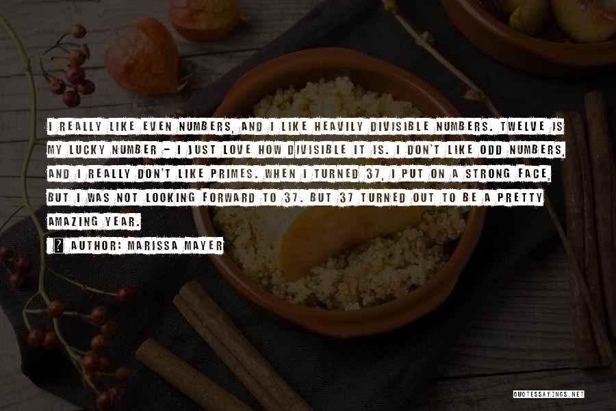 Marissa Mayer Quotes: I Really Like Even Numbers, And I Like Heavily Divisible Numbers. Twelve Is My Lucky Number - I Just Love