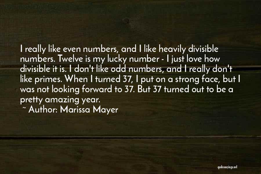 Marissa Mayer Quotes: I Really Like Even Numbers, And I Like Heavily Divisible Numbers. Twelve Is My Lucky Number - I Just Love