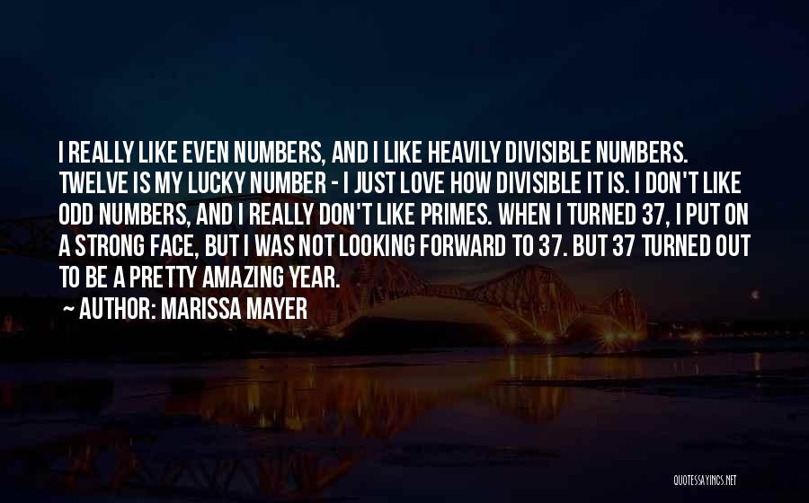 Marissa Mayer Quotes: I Really Like Even Numbers, And I Like Heavily Divisible Numbers. Twelve Is My Lucky Number - I Just Love