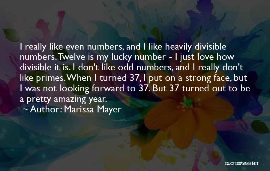 Marissa Mayer Quotes: I Really Like Even Numbers, And I Like Heavily Divisible Numbers. Twelve Is My Lucky Number - I Just Love