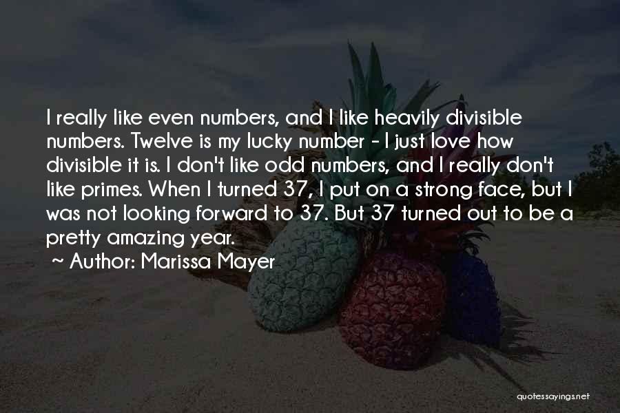 Marissa Mayer Quotes: I Really Like Even Numbers, And I Like Heavily Divisible Numbers. Twelve Is My Lucky Number - I Just Love