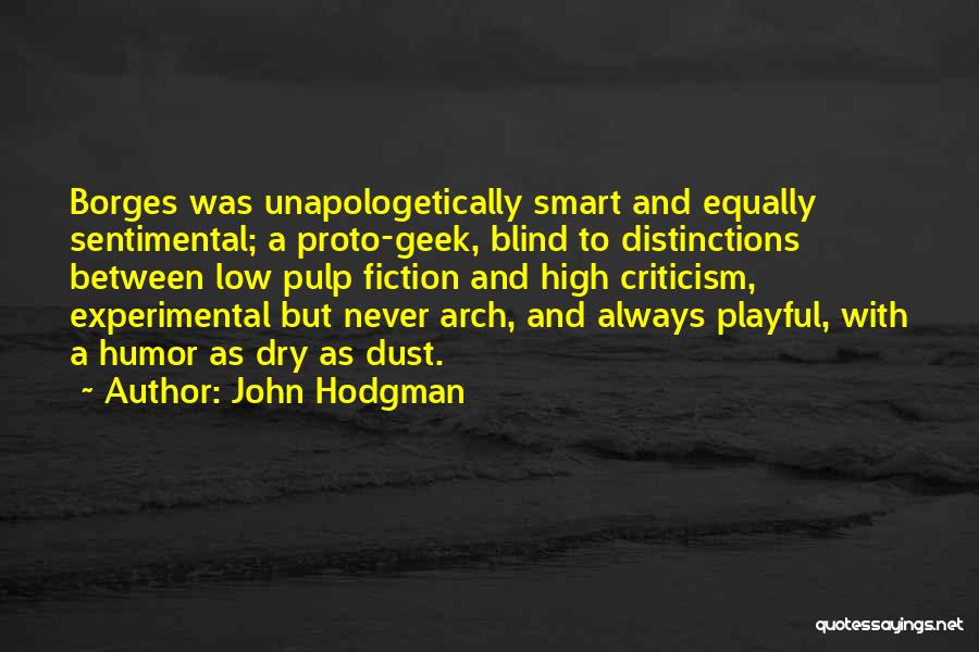 John Hodgman Quotes: Borges Was Unapologetically Smart And Equally Sentimental; A Proto-geek, Blind To Distinctions Between Low Pulp Fiction And High Criticism, Experimental