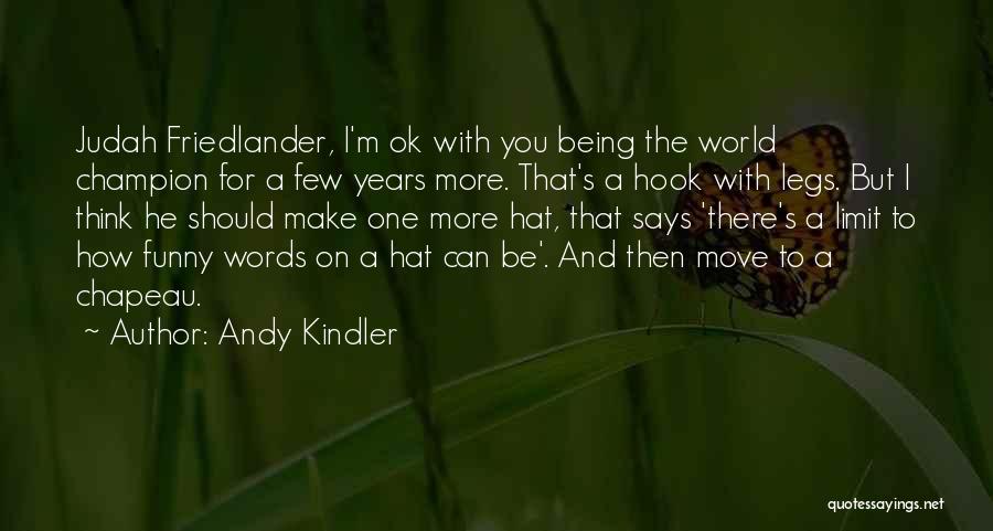 Andy Kindler Quotes: Judah Friedlander, I'm Ok With You Being The World Champion For A Few Years More. That's A Hook With Legs.