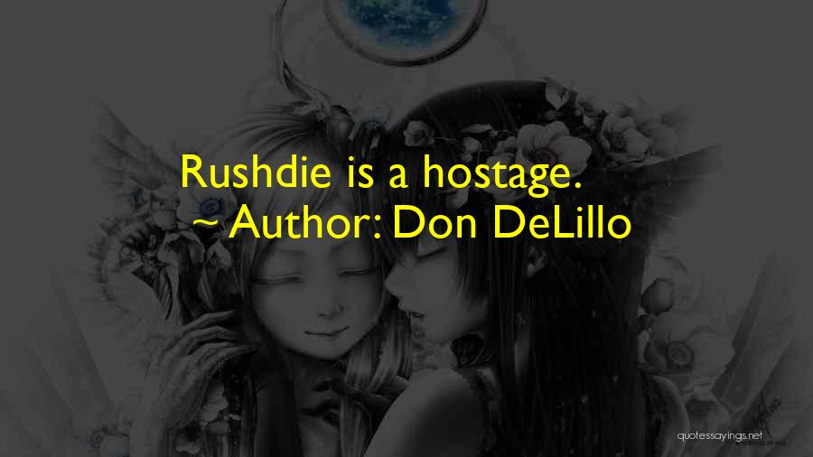 Don DeLillo Quotes: Rushdie Is A Hostage.