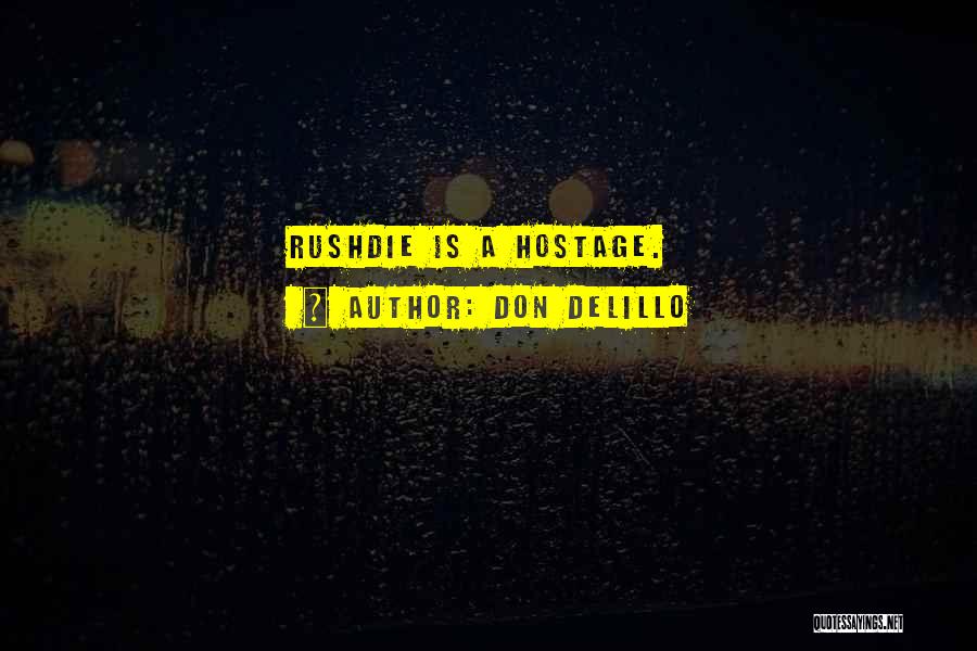 Don DeLillo Quotes: Rushdie Is A Hostage.