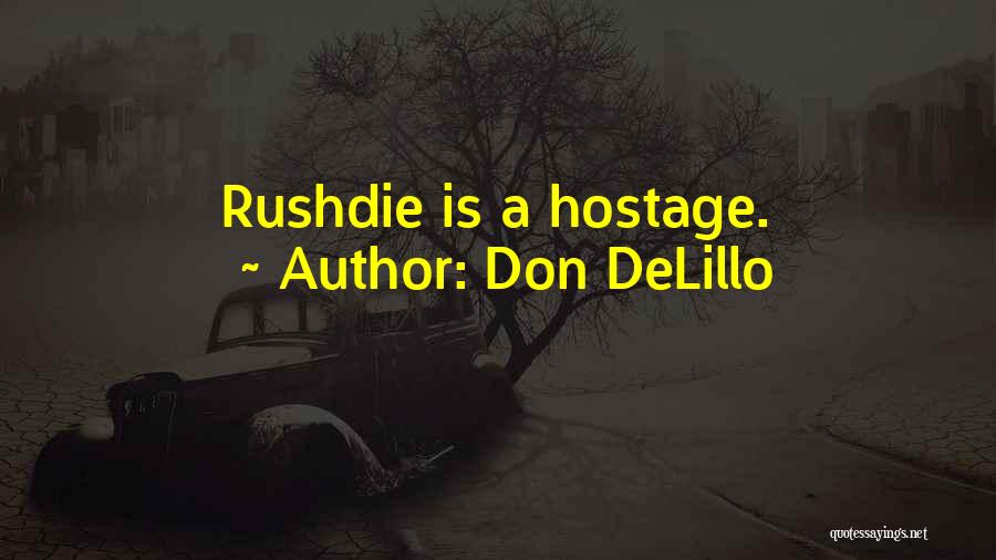 Don DeLillo Quotes: Rushdie Is A Hostage.
