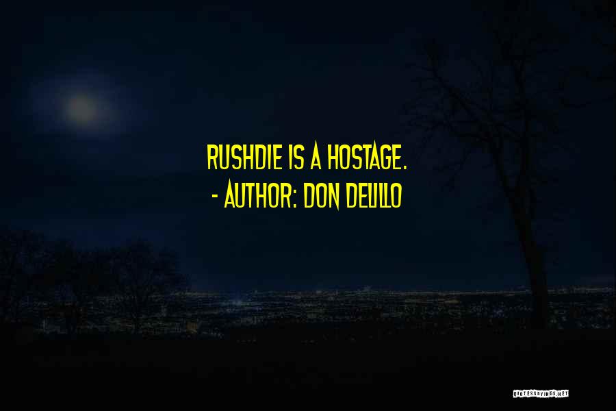 Don DeLillo Quotes: Rushdie Is A Hostage.