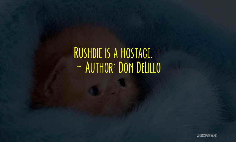 Don DeLillo Quotes: Rushdie Is A Hostage.