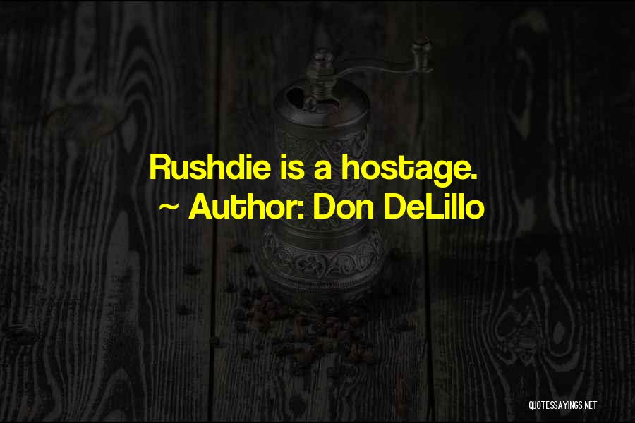 Don DeLillo Quotes: Rushdie Is A Hostage.