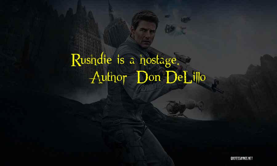 Don DeLillo Quotes: Rushdie Is A Hostage.