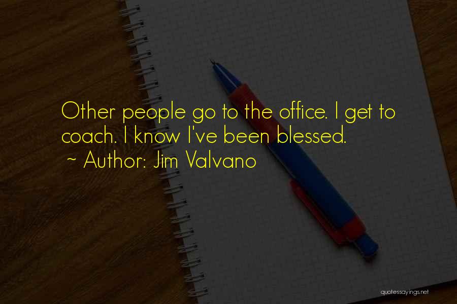 Jim Valvano Quotes: Other People Go To The Office. I Get To Coach. I Know I've Been Blessed.