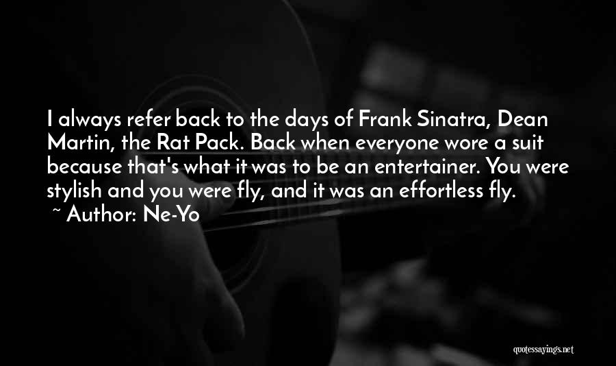 Ne-Yo Quotes: I Always Refer Back To The Days Of Frank Sinatra, Dean Martin, The Rat Pack. Back When Everyone Wore A