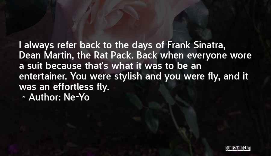 Ne-Yo Quotes: I Always Refer Back To The Days Of Frank Sinatra, Dean Martin, The Rat Pack. Back When Everyone Wore A