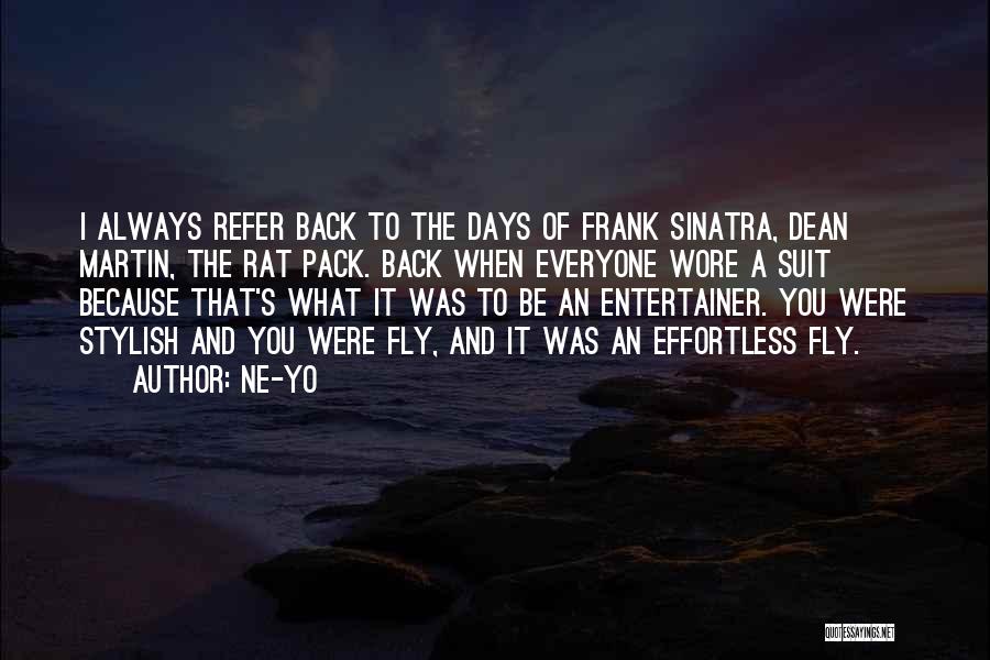 Ne-Yo Quotes: I Always Refer Back To The Days Of Frank Sinatra, Dean Martin, The Rat Pack. Back When Everyone Wore A