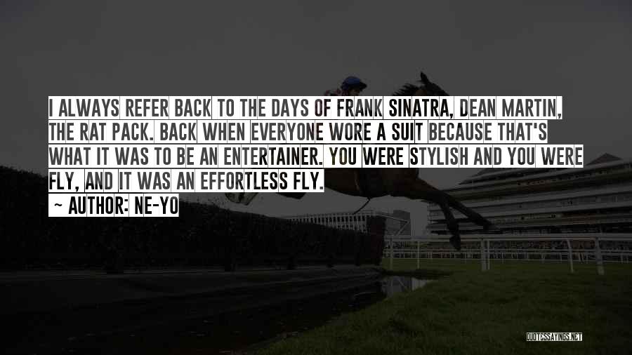 Ne-Yo Quotes: I Always Refer Back To The Days Of Frank Sinatra, Dean Martin, The Rat Pack. Back When Everyone Wore A