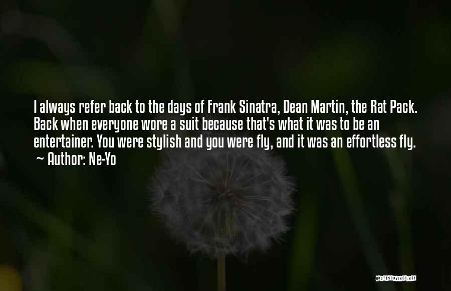 Ne-Yo Quotes: I Always Refer Back To The Days Of Frank Sinatra, Dean Martin, The Rat Pack. Back When Everyone Wore A