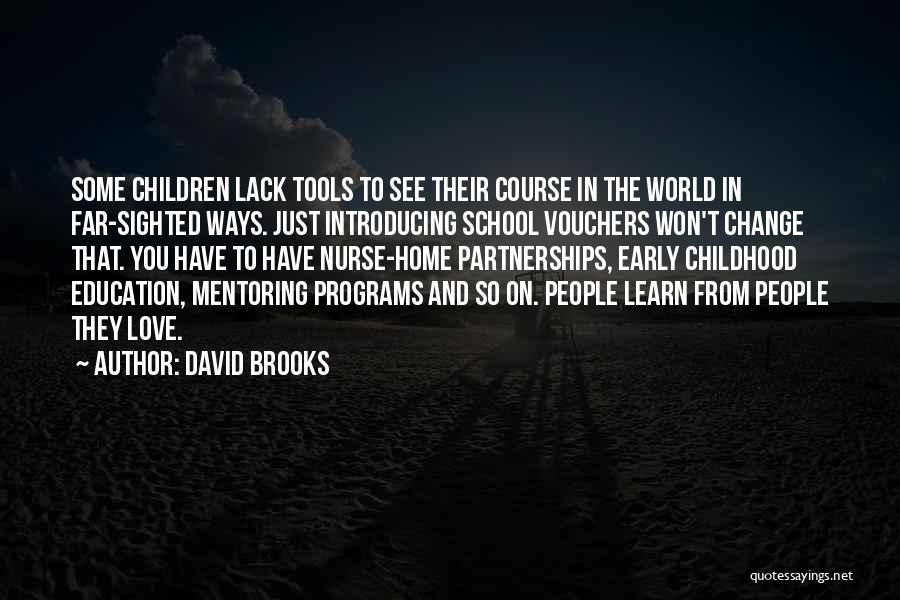 David Brooks Quotes: Some Children Lack Tools To See Their Course In The World In Far-sighted Ways. Just Introducing School Vouchers Won't Change