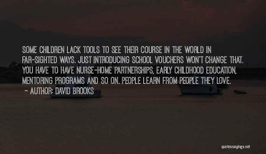 David Brooks Quotes: Some Children Lack Tools To See Their Course In The World In Far-sighted Ways. Just Introducing School Vouchers Won't Change