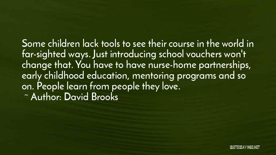 David Brooks Quotes: Some Children Lack Tools To See Their Course In The World In Far-sighted Ways. Just Introducing School Vouchers Won't Change