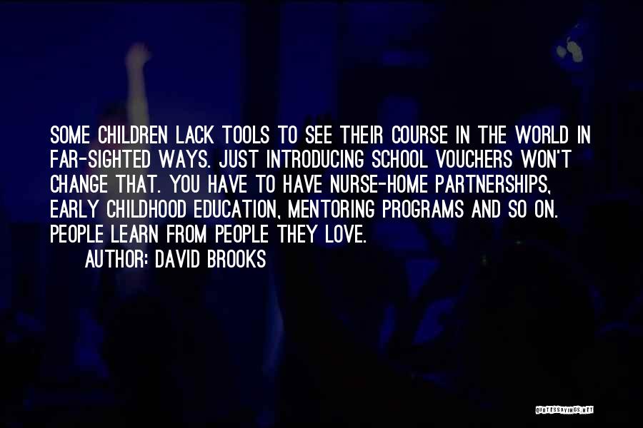 David Brooks Quotes: Some Children Lack Tools To See Their Course In The World In Far-sighted Ways. Just Introducing School Vouchers Won't Change