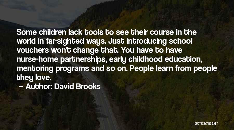 David Brooks Quotes: Some Children Lack Tools To See Their Course In The World In Far-sighted Ways. Just Introducing School Vouchers Won't Change