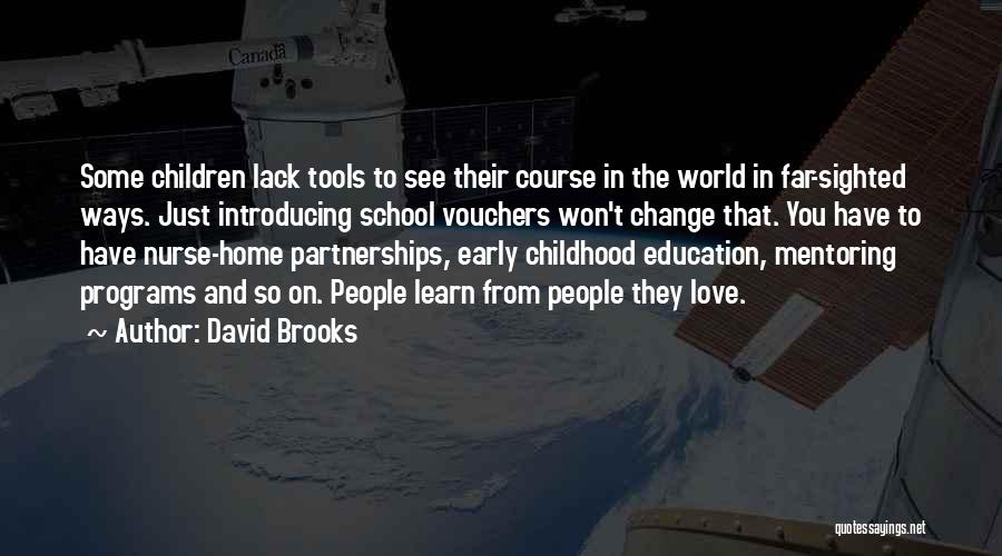 David Brooks Quotes: Some Children Lack Tools To See Their Course In The World In Far-sighted Ways. Just Introducing School Vouchers Won't Change