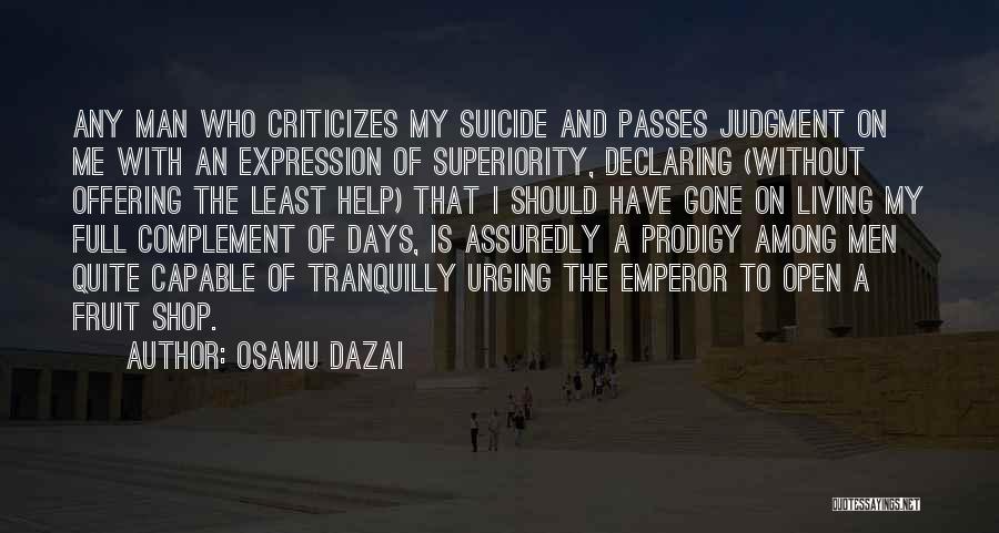 Osamu Dazai Quotes: Any Man Who Criticizes My Suicide And Passes Judgment On Me With An Expression Of Superiority, Declaring (without Offering The